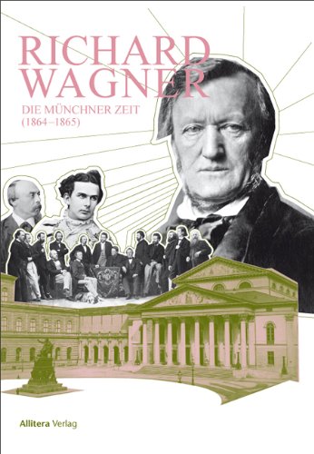 Richard Wagner: Die Münchner Zeit (1864-1865) von Allitera