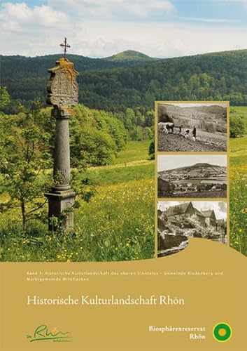 Historische Kulturlandschaft Rhön: Band 3: Historische Kulturlandschaft des oberen Sinntales - Gemeinde Riedenberg und Marktgemeinde Wildflecken