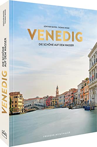 Bildband – Venedig: La Serenissima. Die Geschichte Venedigs vom Mittelalter über die Renaissance- und Barockzeit bis heute. von Frederking & Thaler