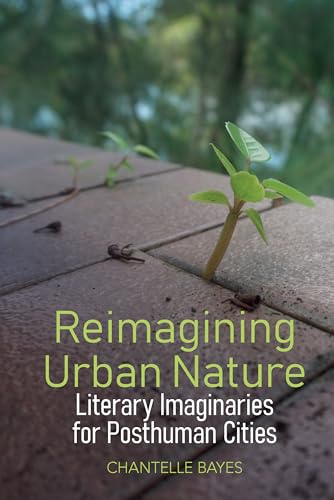 Reimagining Urban Nature: Literary Imaginaries for Posthuman Cities (English Association Monographs: English and Interface, Band 10) von Liverpool University Press