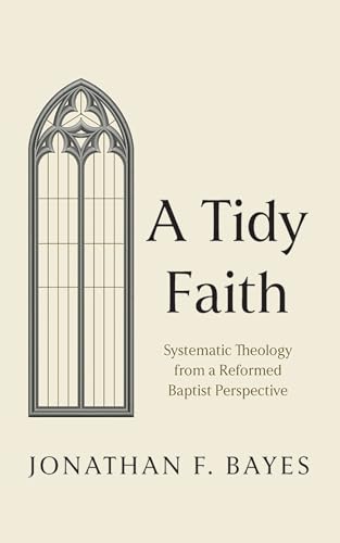 A Tidy Faith: Systematic Theology from a Reformed Baptist Perspective von Resource Publications (CA)