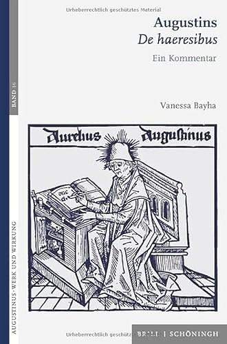 Augustins De haeresibus: Ein Kommentar (Augustinus - Werk und Wirkung, 16) von Brill | Schöningh
