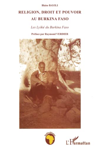 Religion, Droit et Pouvoir au Burkina Faso: Les Lyàloé du Burkina Faso von L'HARMATTAN
