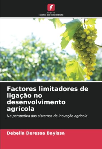 Factores limitadores de ligação no desenvolvimento agrícola: Na perspetiva dos sistemas de inovação agrícola von Edições Nosso Conhecimento