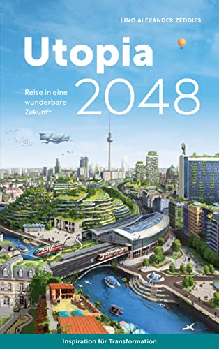 Utopia 2048: Reise in eine wunderbare Zukunft von Book on Demand