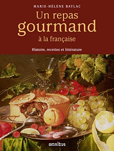 Un repas gourmand à la française: Histoire, recettes et littérature Un repas gourmand à la française: Histoire, recettes et littérature von OMNIBUS