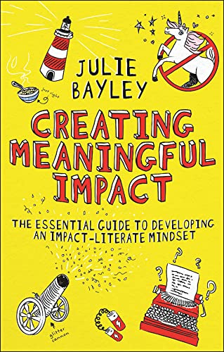 Creating Meaningful Impact: The Essential Guide to Developing an Impact-literate Mindset Creating Meaningful Impact: The Essential Guide to Developing an Impact-literate Mindset