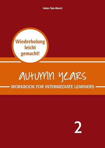 Autumn Years - Englisch für Senioren 2 - Intermediate Learners - Workbook: Workbook for Intermediate Learners - Wiederholung leicht gemacht!
