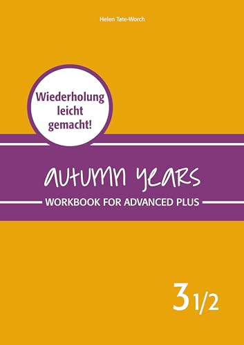 Autumn Years - Englisch für Senioren 3 1/2 - Advanced Plus - Workbook: Workbook for Advanced Plus - Wiederholung leicht gemacht! von besser englisch lernen