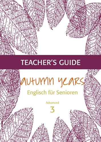 Autumn Years - Englisch für Senioren 3 - Advanced Learners - Teacher's Guide: Teacher's Guide zu Coursebook for Advanced Learners