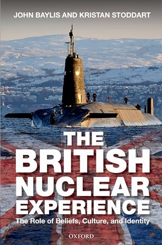 The British Nuclear Experience: The Roles of Beliefs, Culture, and Identity