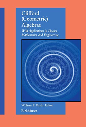 Clifford (Geometric) Algebras: with applications to physics, mathematics, and engineering