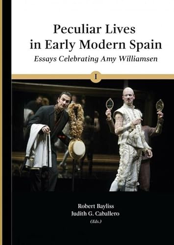 Peculiar Lives in Early Modern Spain: Essays celebrating Amy Williamsen I