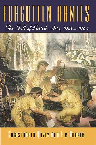 Forgotten Armies: The Fall Of British Asia, 1941-1945