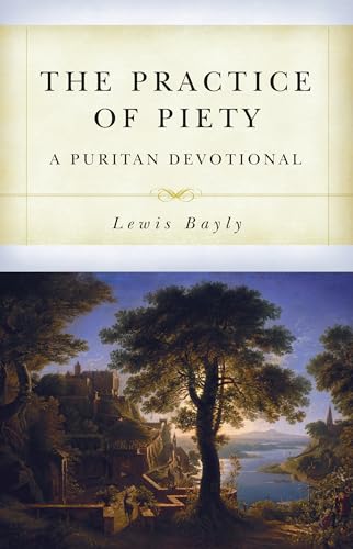 The Practice of Piety: A Puritan Devotional: A Puritan Devotional Manual