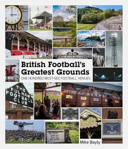 British Football’s Greatest Grounds: One Hundred Must-See Football Venues (Football's Greatest Grounds)