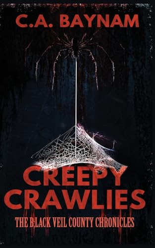 Creepy Crawlies: The Black Veil County Chronicles Creepy Crawlies: The Black Veil County Chronicles von Baynam Books Press