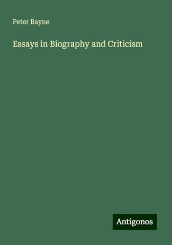 Essays in Biography and Criticism von Antigonos Verlag