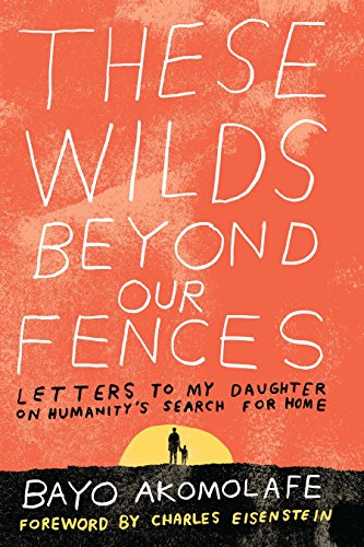 These Wilds Beyond Our Fences: Letters to My Daughter on Humanity's Search for Home von North Atlantic Books
