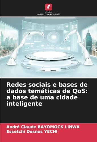 Redes sociais e bases de dados temáticas de QoS: a base de uma cidade inteligente von Edições Nosso Conhecimento