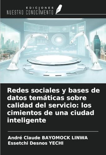 Redes sociales y bases de datos temáticas sobre calidad del servicio: los cimientos de una ciudad inteligente von Ediciones Nuestro Conocimiento