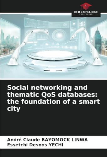 Social networking and thematic QoS databases: the foundation of a smart city: DE von Our Knowledge Publishing