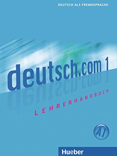 deutsch.com 1: Deutsch als Fremdsprache / Lehrerhandbuch