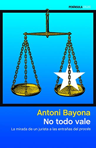 No todo vale: La mirada de un jurista a las entrañas del procés (ATALAYA, Band 1) von Ediciones Península