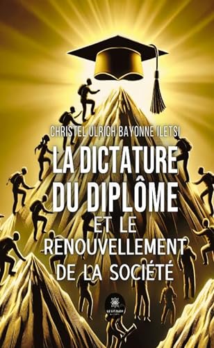 La Dictature du diplome et le renouvelement de la societe La Dictature du diplome et le renouvelement de la societe von LE LYS BLEU