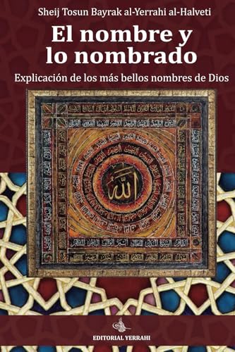 El Nombre y lo Nombrado: Explicación de los más bellos nombres de dios von Editorial Yerrahi