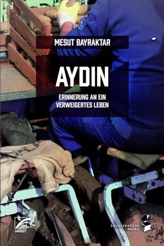 Aydin: Erinnerung an ein verweigertes Leben (Insurrection Notes) von Unrast Verlag