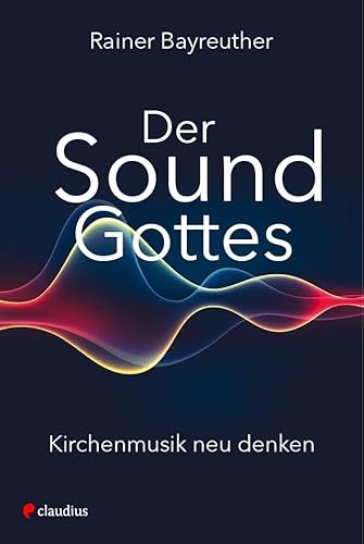 Der Sound Gottes: Kirchenmusik neu denken von Claudius