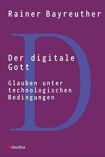 Der digitale Gott: Glauben unter technologischen Bedingungen