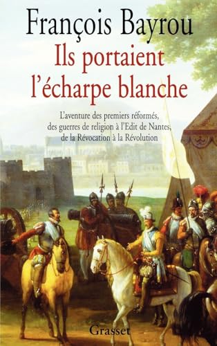 Ils portaient l'écharpe blanche - L'aventure des premiers réformés, des guerres de religion à l'Édit de Nantes, de la Révocation à la Révolution von GRASSET