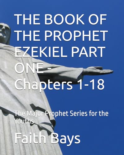 THE BOOK OF THE PROPHET EZEKIEL PART ONE - Chapters 1-18: The Major Prophet Series for the Youths (The Major Prophets Series for the Youths) von Independently published