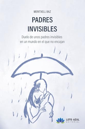 Padres invisibles: Duelo de unos padres invisibles en un mundo en el que no encajan (Poesía) von Loto Azul