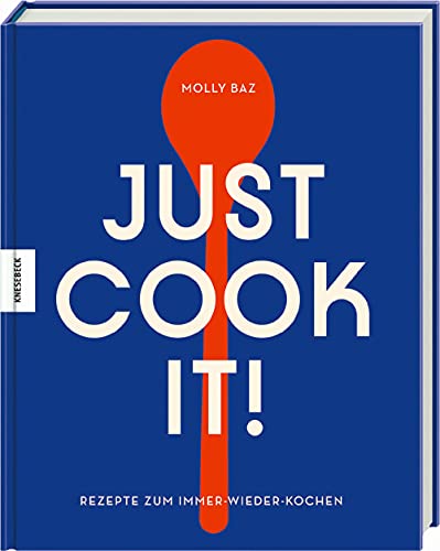 Just cook it!: Rezepte zum Immer-wieder-Kochen von Knesebeck