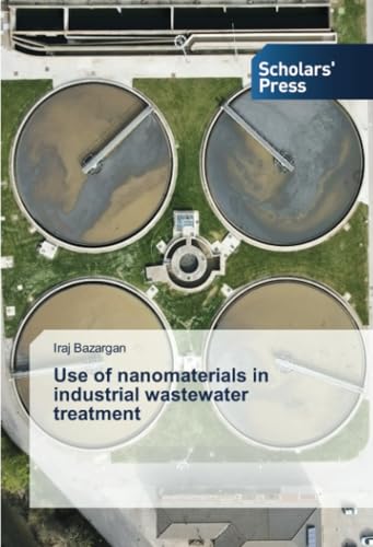 Use of nanomaterials in industrial wastewater treatment: DE von Scholars' Press