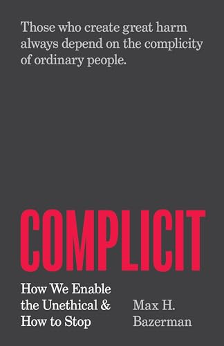 Complicit: How We Enable the Unethical and How to Stop von Princeton University Press
