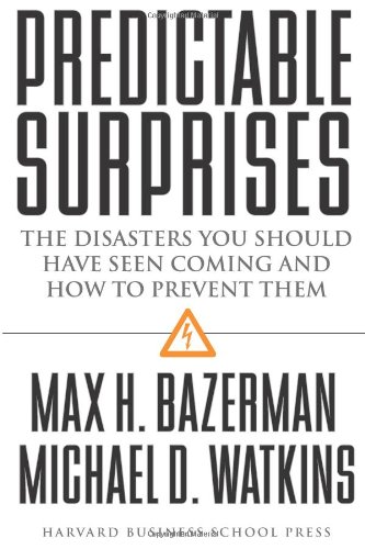 Predictable Surprises: The Disasters You Should Have Seen Coming, and How to Prevent Them