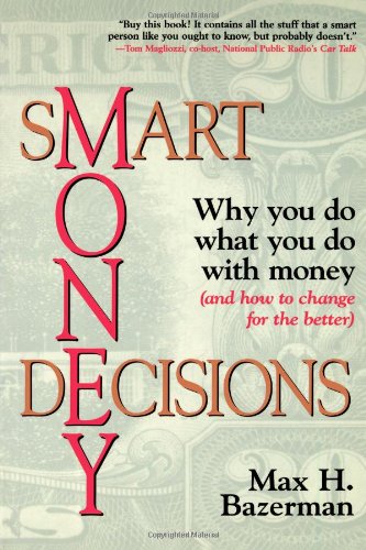 Smart Money Decisions: Why You Do What You Do With Money and How to Change for the Better