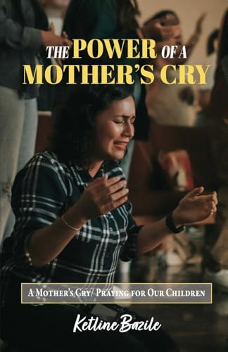 The Power of a Mother's Cry: A Mother's Cry, Praying for Our Children von Trilogy Christian Publishing, Inc.