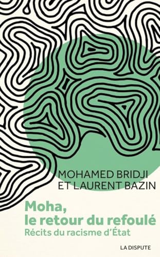 Moha, le retour du refoulé: Récits du racisme d'État von SNEDIT LA DISPU