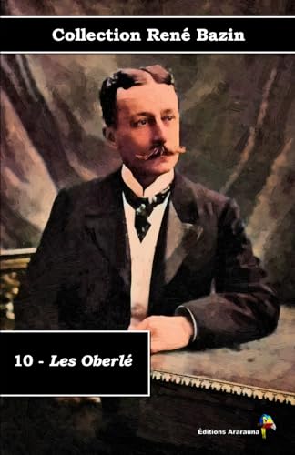 10 - Les Oberlé - Collection René Bazin - Éditions Ararauna: Texte intégral von Éditions Ararauna