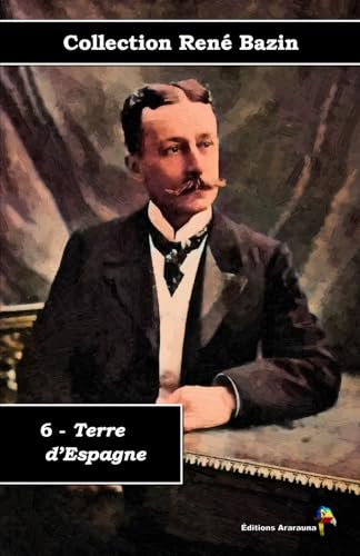 6 - Terre d’Espagne - Collection René Bazin - Éditions Ararauna: Texte intégral von Éditions Ararauna