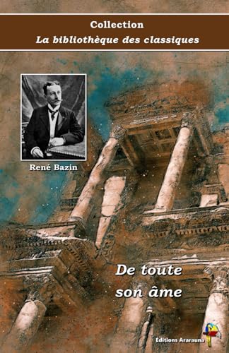 De toute son âme - René Bazin - Collection La bibliothèque des classiques - Éditions Ararauna: Texte intégral von Éditions Ararauna