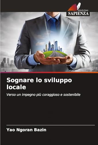 Sognare lo sviluppo locale: Verso un impegno più coraggioso e sostenibile von Edizioni Sapienza