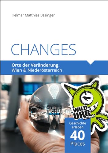 CHANGES. Orte der Veränderung: Wien und Niederösterreich (PLACES: Wien & Umgebung, Band 7) von Rittberger & Knapp OG
