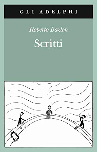 Scritti: Il capitano di lungo corso-Note senza testo-Lettere editoriali-Lettere a Montale (Gli Adelphi) von GLI ADELPHI
