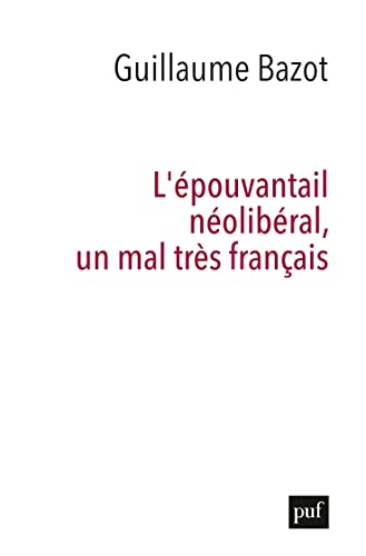L'épouvantail néolibéral, un mal très français: Un aveuglant réflexe français